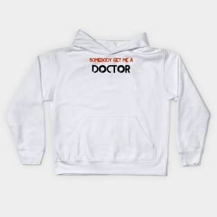 Somebody Get Me A Doctor! Kids Hoodie